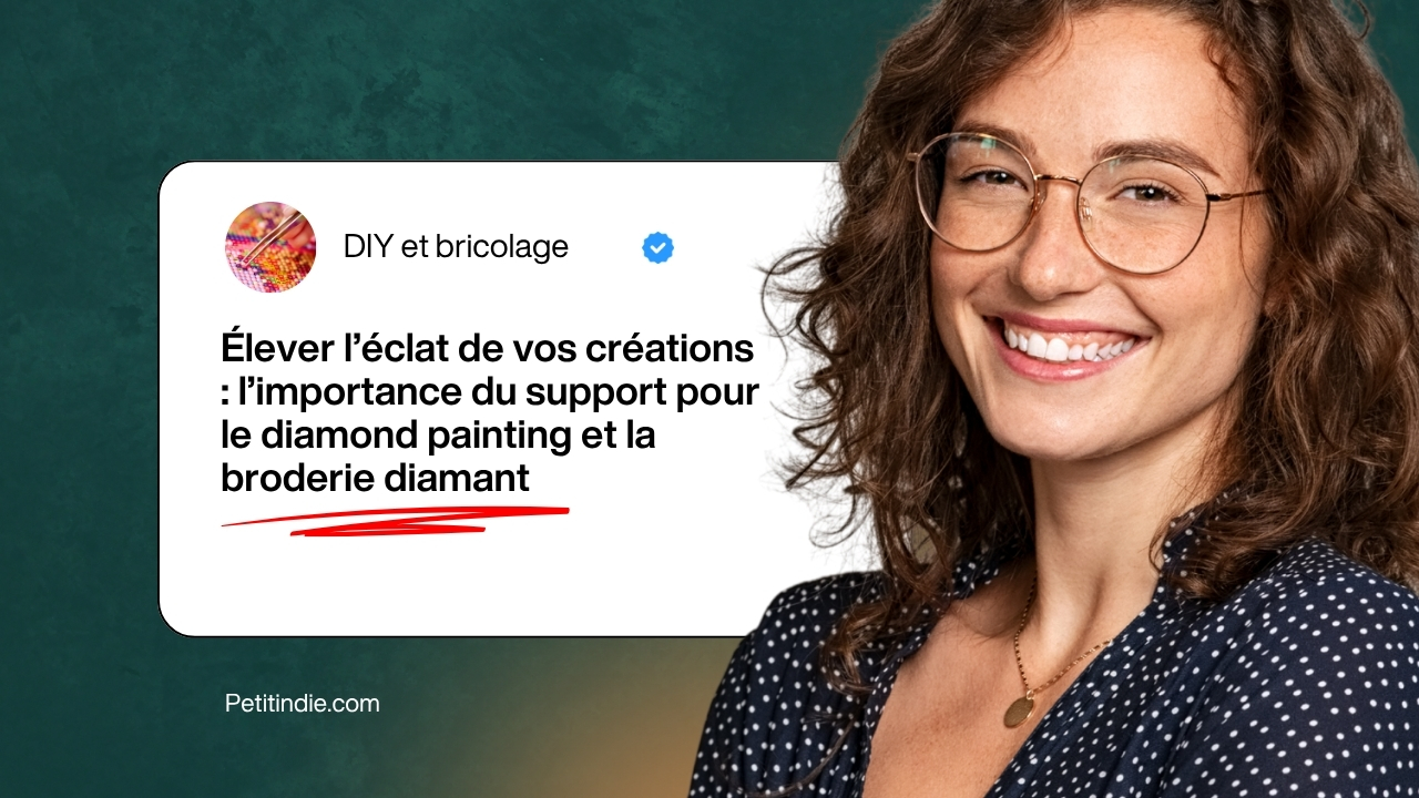 Visuel de blog avec une femme souriante. Texte : DIY et bricolage. Élever l'éclat de vos créations : l'importance du support pour le diamond painting et la broderie diamant. Petitindie.com.